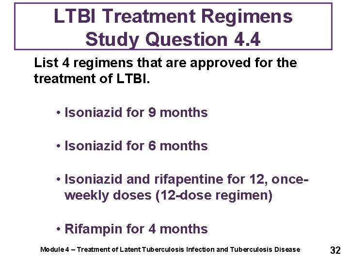 LTBI Treatment Regimens Study Question 4. 4 List 4 regimens that are approved for
