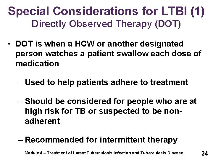 Special Considerations for LTBI (1) Directly Observed Therapy (DOT) • DOT is when a