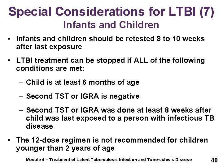 Special Considerations for LTBI (7) Infants and Children • Infants and children should be