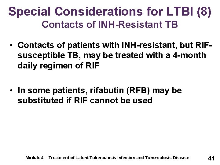 Special Considerations for LTBI (8) Contacts of INH-Resistant TB • Contacts of patients with