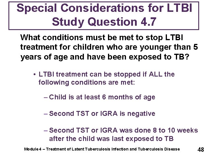 Special Considerations for LTBI Study Question 4. 7 What conditions must be met to