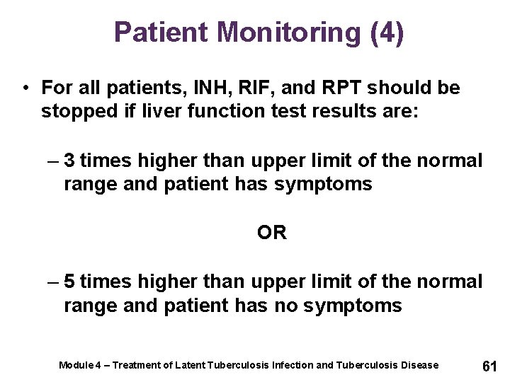 Patient Monitoring (4) • For all patients, INH, RIF, and RPT should be stopped