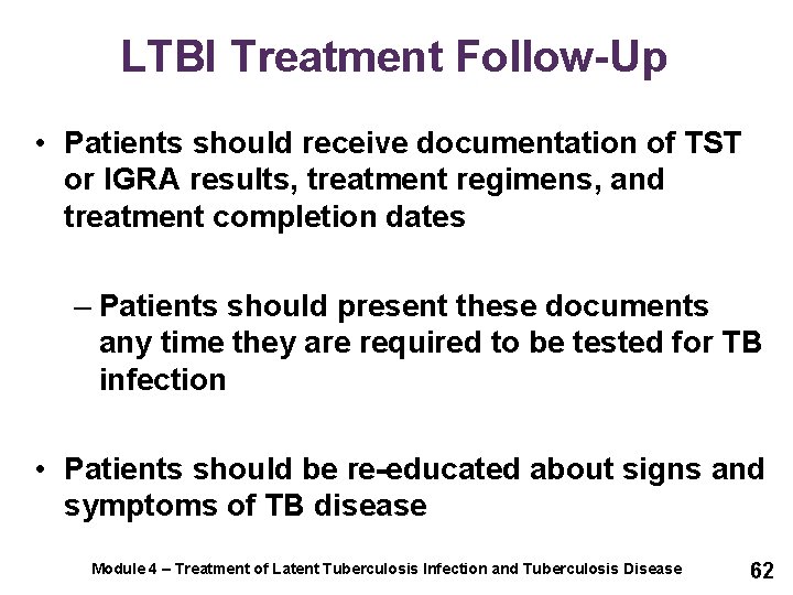 LTBI Treatment Follow-Up • Patients should receive documentation of TST or IGRA results, treatment