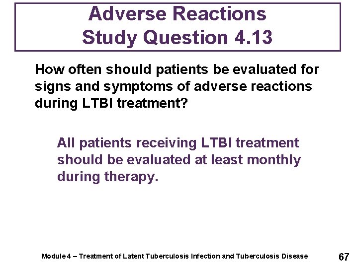 Adverse Reactions Study Question 4. 13 How often should patients be evaluated for signs
