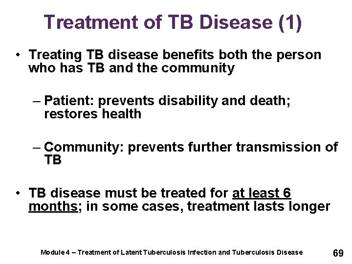 Treatment of TB Disease (1) • Treating TB disease benefits both the person who