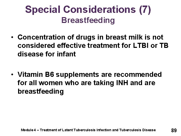 Special Considerations (7) Breastfeeding • Concentration of drugs in breast milk is not considered