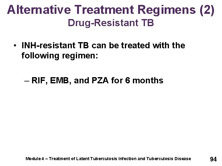 Alternative Treatment Regimens (2) Drug-Resistant TB • INH-resistant TB can be treated with the
