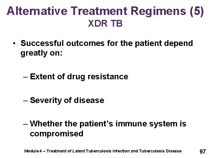 Alternative Treatment Regimens (5) XDR TB • Successful outcomes for the patient depend greatly