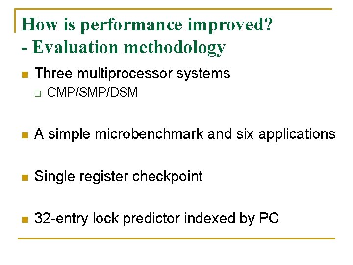 How is performance improved? - Evaluation methodology n Three multiprocessor systems q CMP/SMP/DSM n
