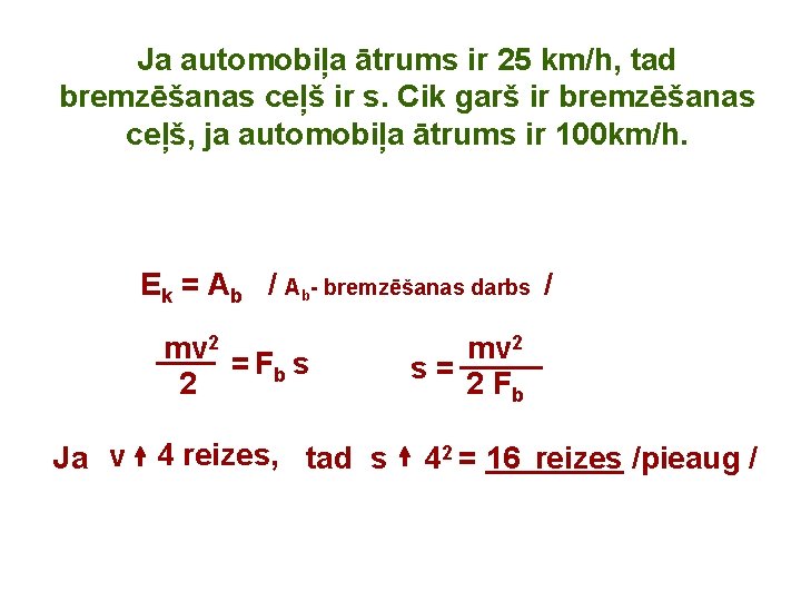 Ja automobiļa ātrums ir 25 km/h, tad bremzēšanas ceļš ir s. Cik garš ir