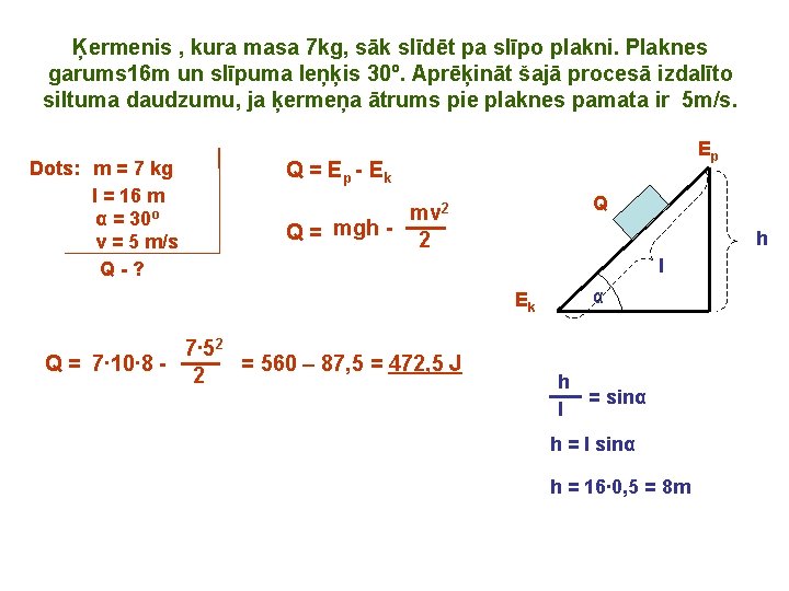 Ķermenis , kura masa 7 kg, sāk slīdēt pa slīpo plakni. Plaknes garums 16