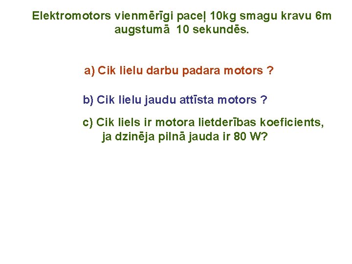 Elektromotors vienmērīgi paceļ 10 kg smagu kravu 6 m augstumā 10 sekundēs. a) Cik