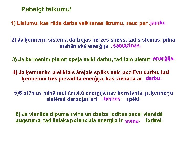 Pabeigt teikumu! 1) Lielumu, kas rāda darba veikšanas ātrumu, sauc par. jaudu. . 2)