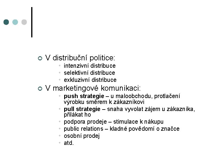 ¢ V distribuční politice: • intenzivní distribuce • selektivní distribuce • exkluzivní distribuce ¢