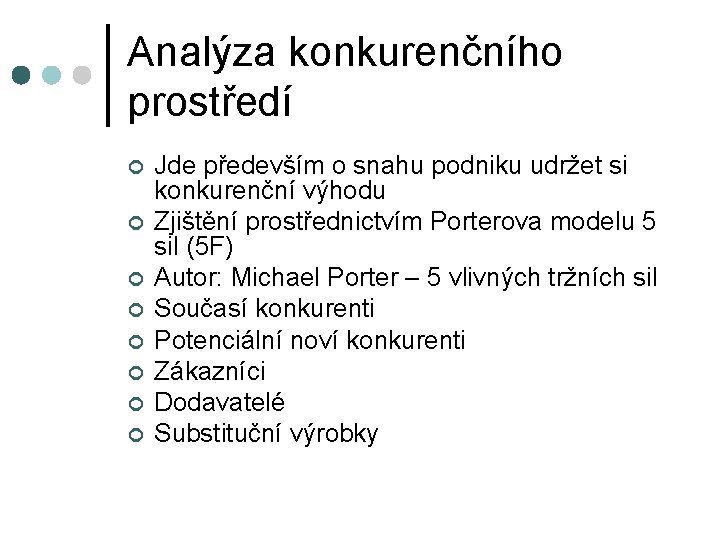 Analýza konkurenčního prostředí ¢ ¢ ¢ ¢ Jde především o snahu podniku udržet si