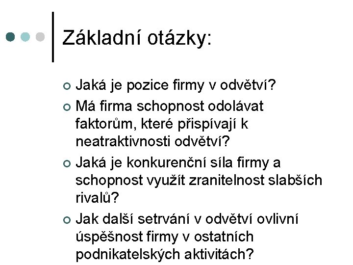 Základní otázky: Jaká je pozice firmy v odvětví? ¢ Má firma schopnost odolávat faktorům,