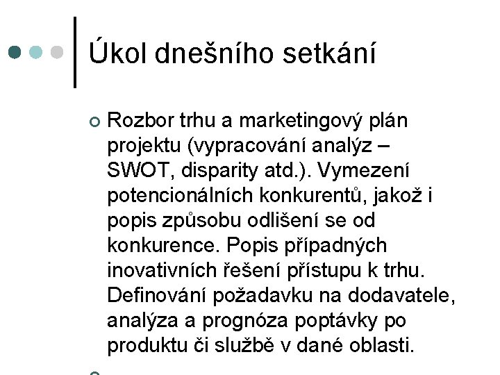 Úkol dnešního setkání ¢ Rozbor trhu a marketingový plán projektu (vypracování analýz – SWOT,