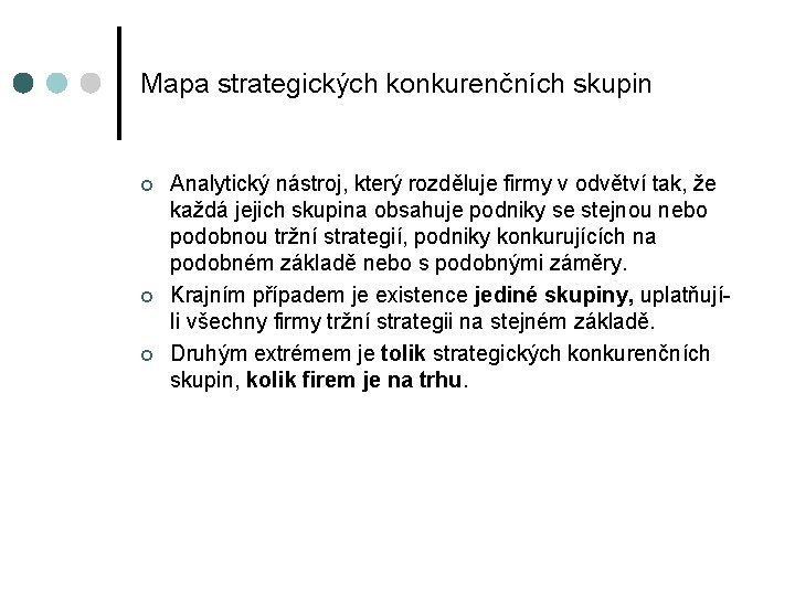 Mapa strategických konkurenčních skupin ¢ ¢ ¢ Analytický nástroj, který rozděluje firmy v odvětví