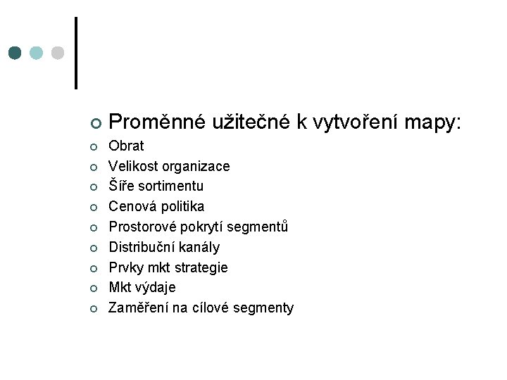 ¢ ¢ ¢ ¢ ¢ Proměnné užitečné k vytvoření mapy: Obrat Velikost organizace Šíře