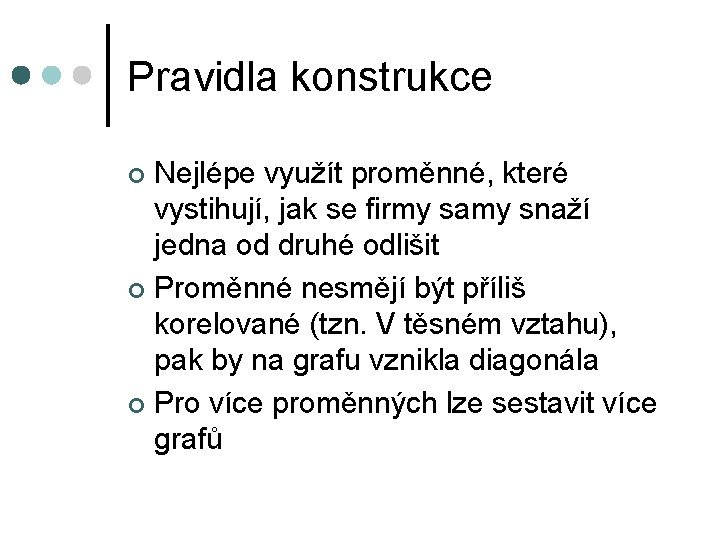 Pravidla konstrukce Nejlépe využít proměnné, které vystihují, jak se firmy samy snaží jedna od