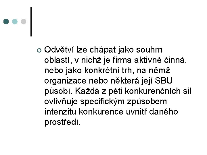 ¢ Odvětví lze chápat jako souhrn oblastí, v nichž je firma aktivně činná, nebo