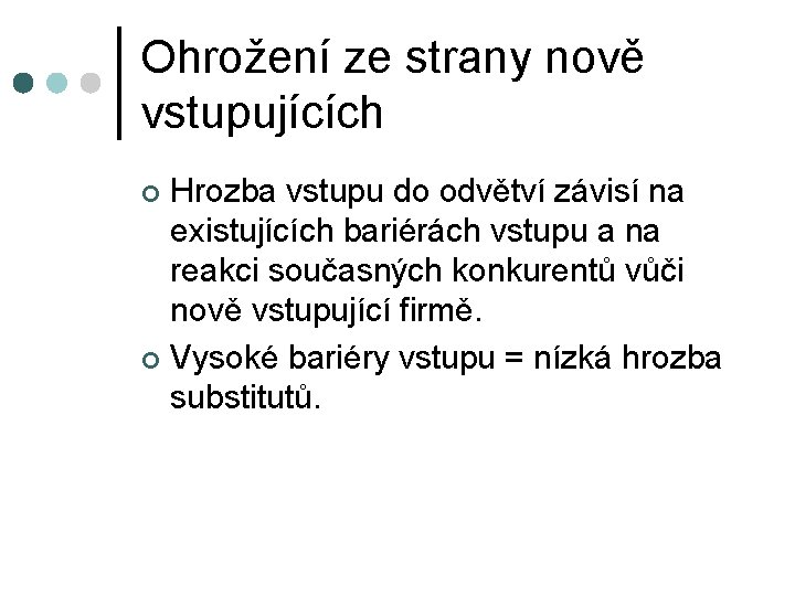 Ohrožení ze strany nově vstupujících Hrozba vstupu do odvětví závisí na existujících bariérách vstupu