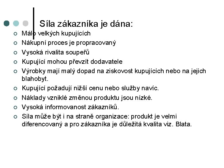 Síla zákazníka je dána: ¢ ¢ ¢ ¢ ¢ Málo velkých kupujících Nákupní proces