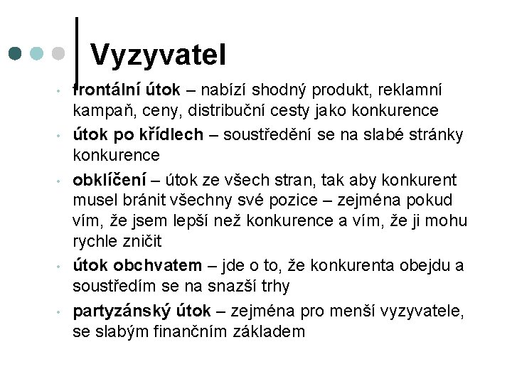 Vyzyvatel • • • frontální útok – nabízí shodný produkt, reklamní kampaň, ceny, distribuční