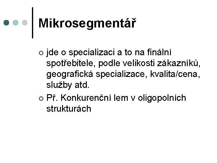 Mikrosegmentář jde o specializaci a to na finální spotřebitele, podle velikosti zákazníků, geografická specializace,