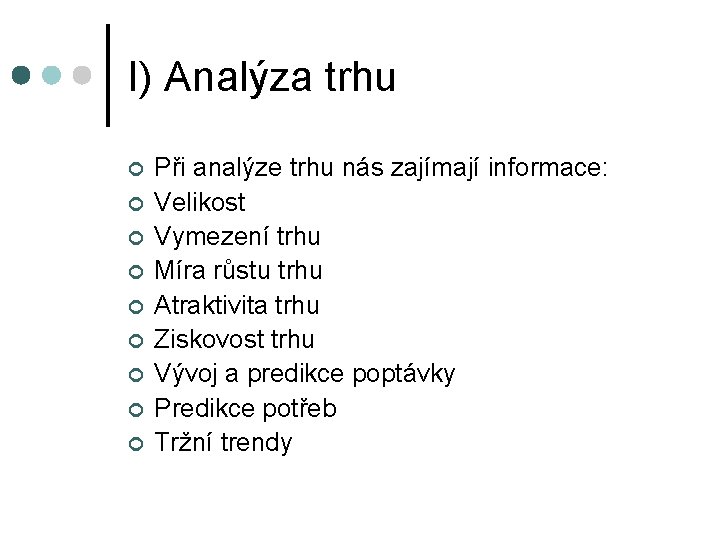 I) Analýza trhu ¢ ¢ ¢ ¢ ¢ Při analýze trhu nás zajímají informace:
