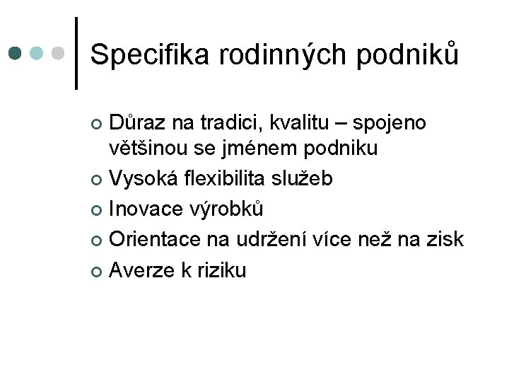 Specifika rodinných podniků Důraz na tradici, kvalitu – spojeno většinou se jménem podniku ¢