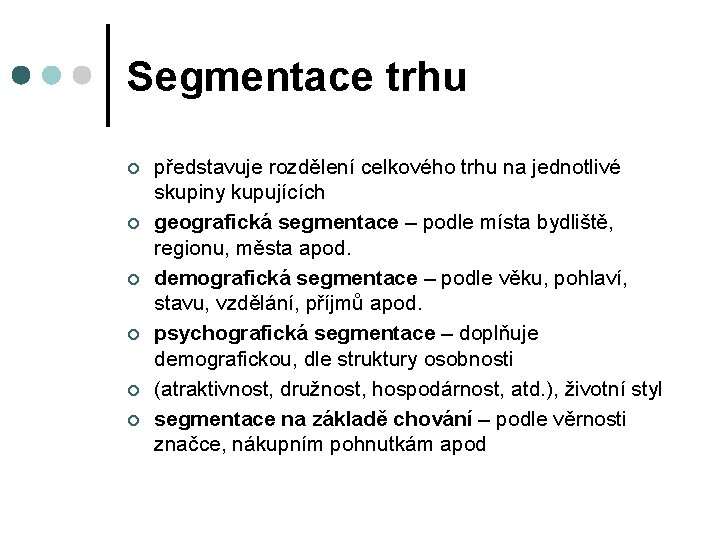 Segmentace trhu ¢ ¢ ¢ představuje rozdělení celkového trhu na jednotlivé skupiny kupujících geografická