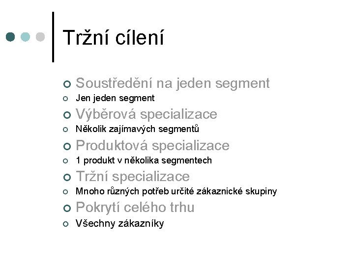 Tržní cílení ¢ Soustředění na jeden segment ¢ Jen jeden segment ¢ Výběrová specializace