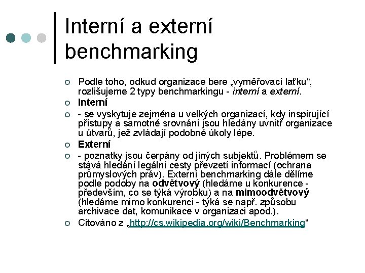 Interní a externí benchmarking ¢ ¢ ¢ Podle toho, odkud organizace bere „vyměřovací laťku“,