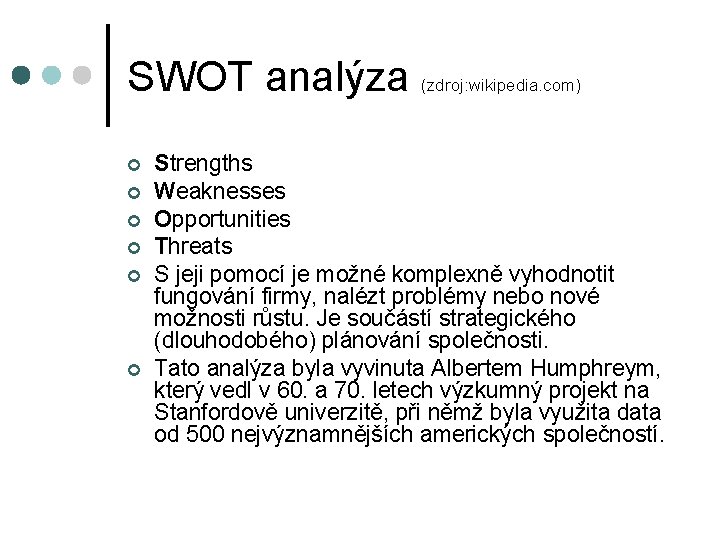 SWOT analýza (zdroj: wikipedia. com) ¢ ¢ ¢ Strengths Weaknesses Opportunities Threats S jeji