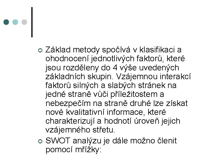 ¢ ¢ Základ metody spočívá v klasifikaci a ohodnocení jednotlivých faktorů, které jsou rozděleny