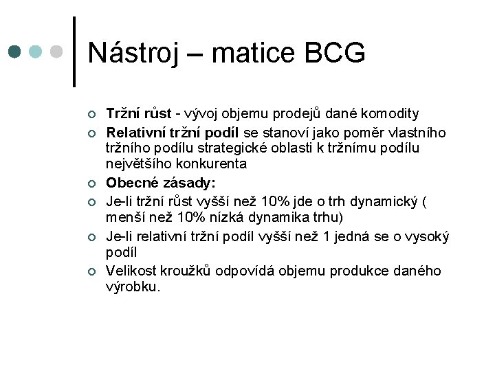 Nástroj – matice BCG ¢ ¢ ¢ Tržní růst - vývoj objemu prodejů dané