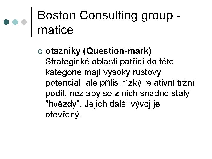 Boston Consulting group - matice ¢ otazníky (Question-mark) Strategické oblasti patřící do této kategorie