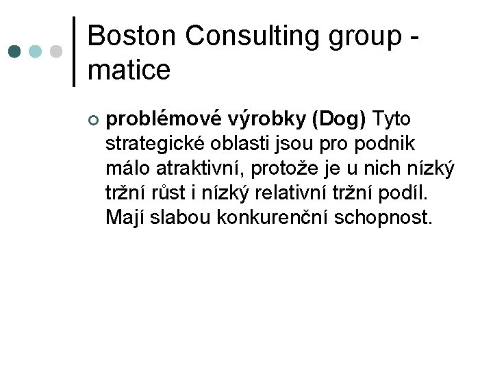 Boston Consulting group - matice ¢ problémové výrobky (Dog) Tyto strategické oblasti jsou pro