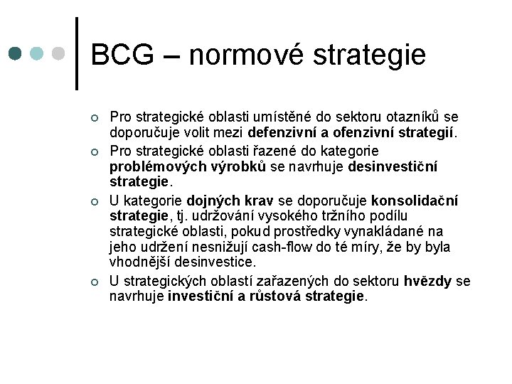 BCG – normové strategie ¢ ¢ Pro strategické oblasti umístěné do sektoru otazníků se
