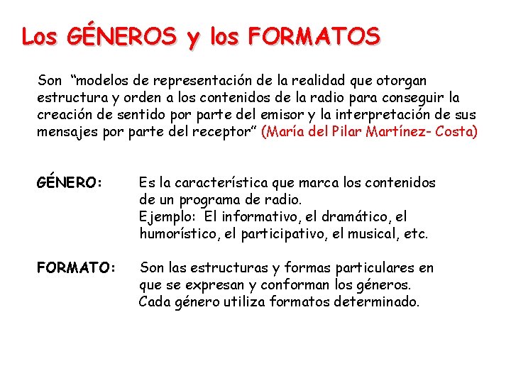 Los GÉNEROS y los FORMATOS Son “modelos de representación de la realidad que otorgan