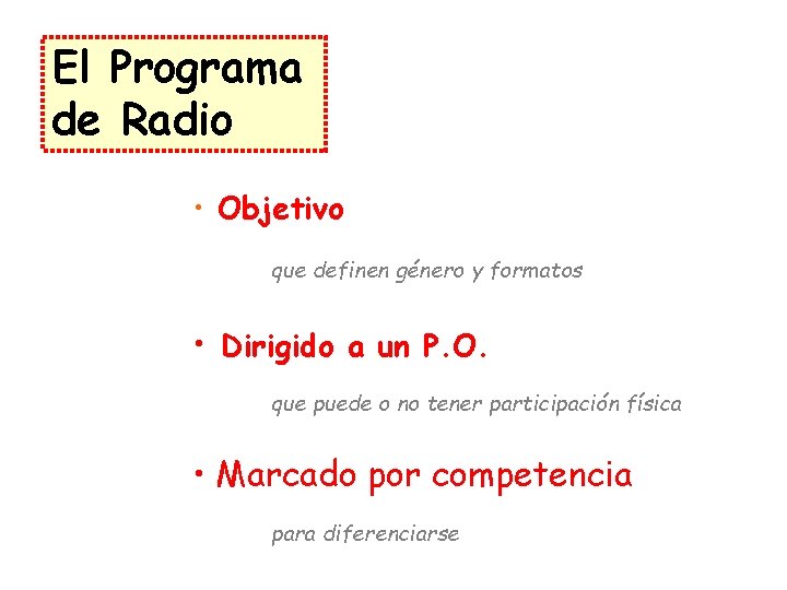 El Programa de Radio • Objetivo que definen género y formatos • Dirigido a