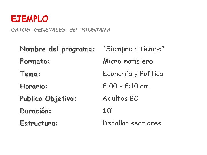 EJEMPLO DATOS GENERALES del PROGRAMA Nombre del programa: “Siempre a tiempo” Formato: Micro noticiero