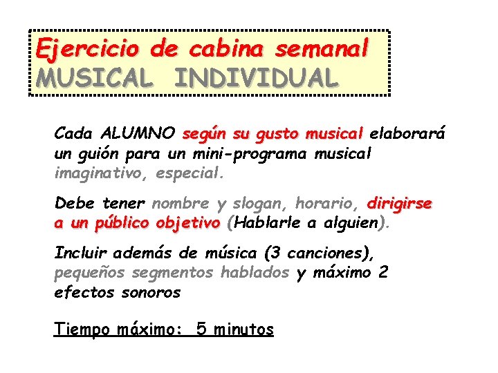 Ejercicio de cabina semanal MUSICAL INDIVIDUAL Cada ALUMNO según su gusto musical elaborará un