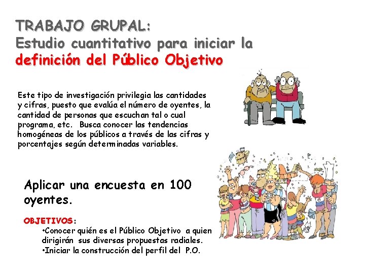 TRABAJO GRUPAL: Estudio cuantitativo para iniciar la definición del Público Objetivo Este tipo de