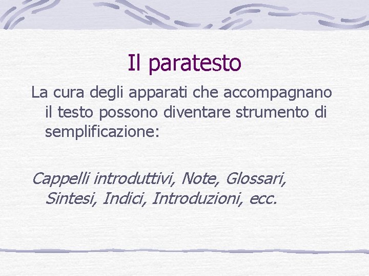 Il paratesto La cura degli apparati che accompagnano il testo possono diventare strumento di