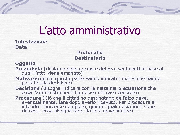 L’atto amministrativo Intestazione Data Protocollo Destinatario Oggetto Preambolo (richiamo delle norme e dei provvedimenti