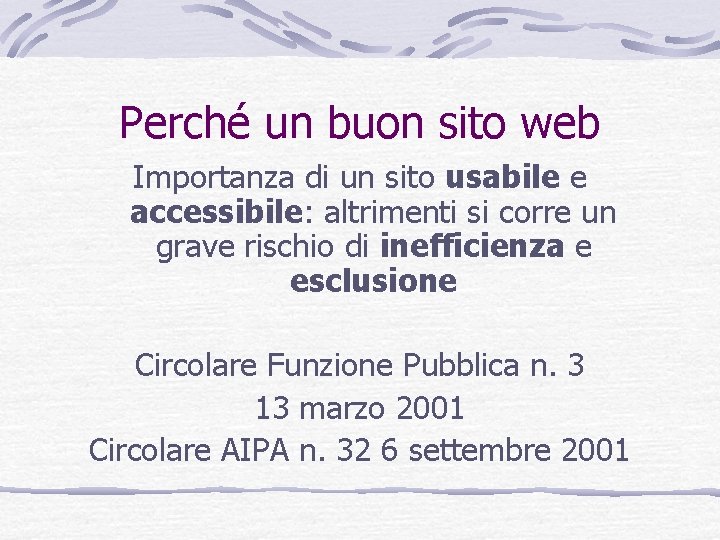 Perché un buon sito web Importanza di un sito usabile e accessibile: altrimenti si