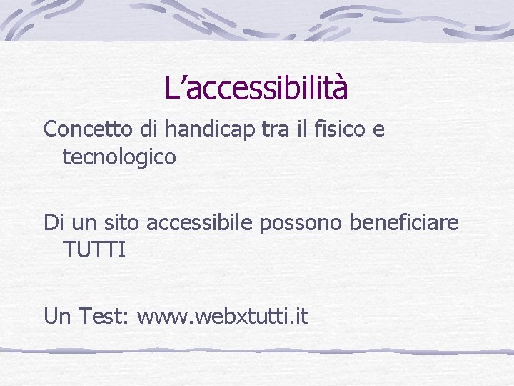 L’accessibilità Concetto di handicap tra il fisico e tecnologico Di un sito accessibile possono