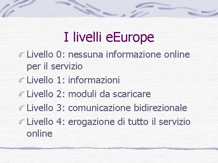 I livelli e. Europe Livello 0: nessuna informazione online per il servizio Livello 1: